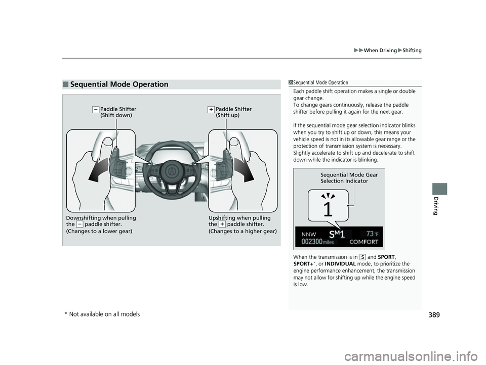 ACURA TLX 2023 Owners Manual 389
uuWhen Driving uShifting
Driving
■Sequential Mode Operation1Sequential Mode Operation
Each paddle shif t operation makes a single or double
gear change.
To change gears continuously, release t ACURA TLX 2023 Owners Manual 389
uuWhen Driving uShifting
Driving
■Sequential Mode Operation1Sequential Mode Operation
Each paddle shif t operation makes a single or double
gear change.
To change gears continuously, release t