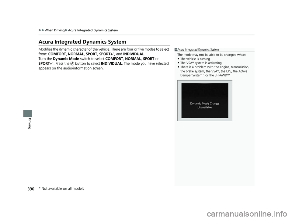 ACURA TLX 2023  Owners Manual 390
uuWhen Driving uAcura Integrated Dynamics System
Driving
Acura Integrated Dynamics System
Modifies the dynamic character of the vehicle.  There are four or five modes to select 
from:  COMFORT , N