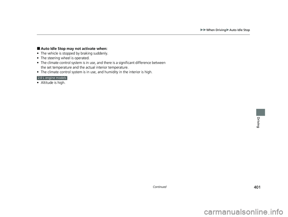 ACURA TLX 2023  Owners Manual 401
uuWhen Driving uAuto Idle Stop
Continued
Driving
■Auto Idle Stop may  not activate when:
• The vehicle is stopped by braking suddenly.
• The steering wheel is operated.
• The climate contr
