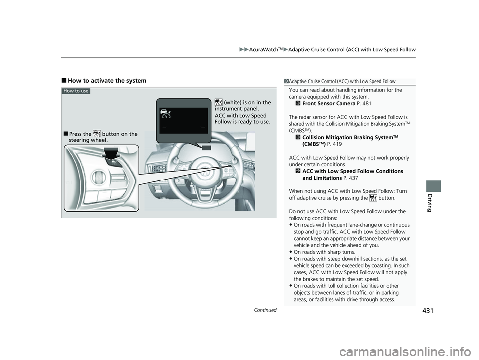 ACURA TLX 2023 Owners Manual Continued431
uuAcuraWatchTMuAdaptive Cruise Control (ACC) with Low Speed Follow
Driving
■How to activate the system1Adaptive Cruise Control (ACC) with Low Speed Follow
You can read about handling in ACURA TLX 2023 Owners Manual Continued431
uuAcuraWatchTMuAdaptive Cruise Control (ACC) with Low Speed Follow
Driving
■How to activate the system1Adaptive Cruise Control (ACC) with Low Speed Follow
You can read about handling in