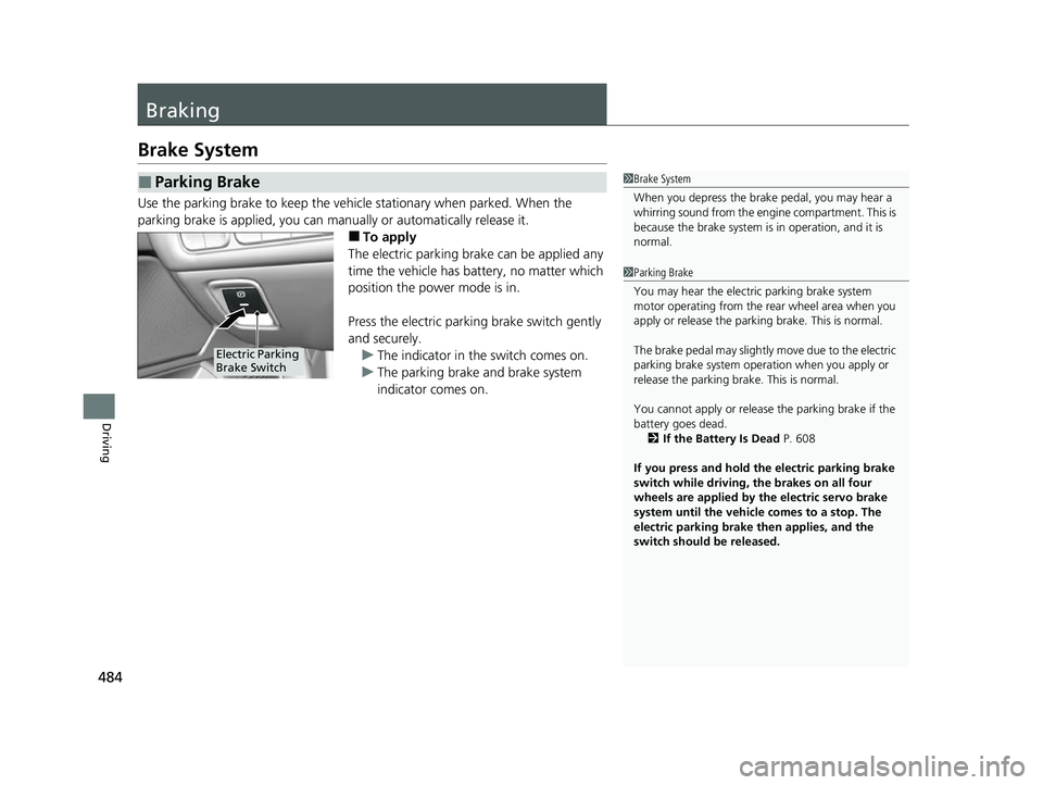 ACURA TLX 2023 Owners Manual 484
Driving
Braking
Brake System
Use the parking brake to keep the vehicle stationary when parked. When the
parking brake is applied, you can manually or automatically release it.
■To apply
The ele ACURA TLX 2023 Owners Manual 484
Driving
Braking
Brake System
Use the parking brake to keep the vehicle stationary when parked. When the
parking brake is applied, you can manually or automatically release it.
■To apply
The ele