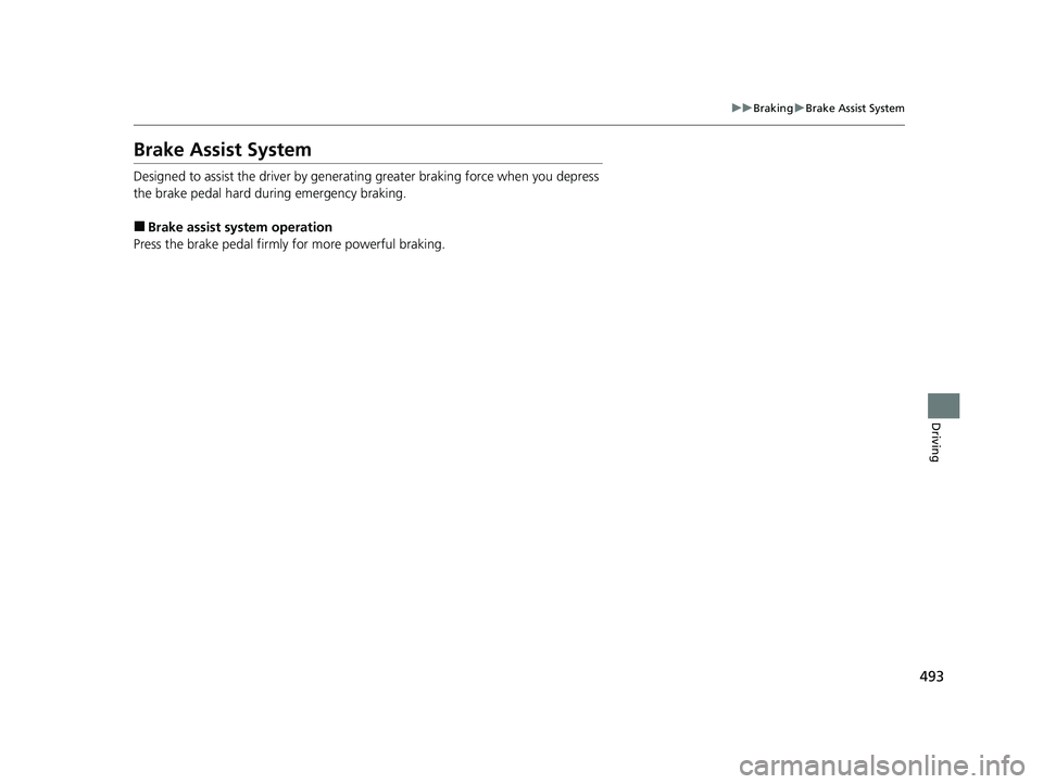 ACURA TLX 2023  Owners Manual 493
uuBraking uBrake Assist System
Driving
Brake Assist System
Designed to assist the driver by generati ng greater braking force when you depress 
the brake pedal hard during emergency braking.
■Br