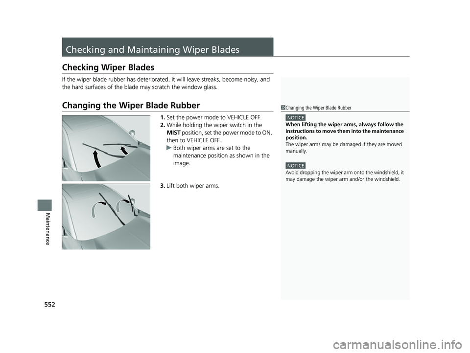 ACURA TLX 2023  Owners Manual 552
Maintenance
Checking and Maintaining Wiper Blades
Checking Wiper Blades
If the wiper blade rubber has deteriorated , it will leave streaks, become noisy, and 
the hard surfaces of the blade may sc