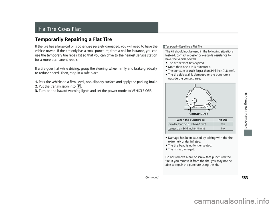 ACURA TLX 2023 Owners Manual 583Continued
Handling the Unexpected
If a Tire Goes Flat
Temporarily Repairing a Flat Tire
If the tire has a large cut or is otherwise severely damaged, you will need to have the
vehicle towed. If th ACURA TLX 2023 Owners Manual 583Continued
Handling the Unexpected
If a Tire Goes Flat
Temporarily Repairing a Flat Tire
If the tire has a large cut or is otherwise severely damaged, you will need to have the
vehicle towed. If th