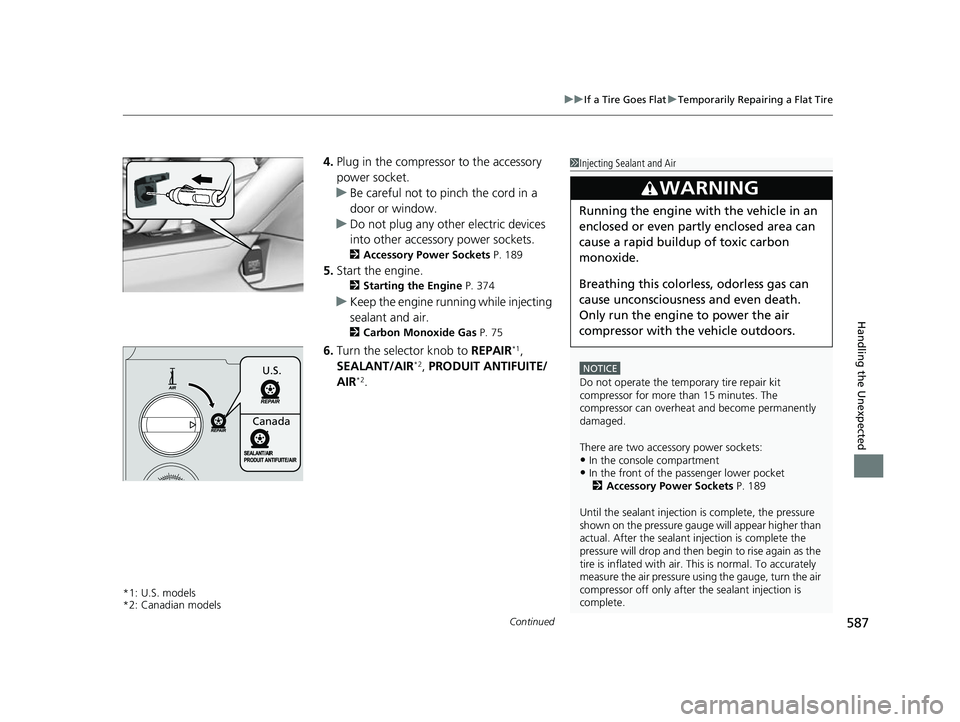 ACURA TLX 2023 Owners Manual Continued587
uuIf a Tire Goes Flat uTemporarily Repairing a Flat Tire
Handling the Unexpected
4. Plug in the compressor to the accessory
power socket.
u Be careful not to pinch the cord in a
door or ACURA TLX 2023 Owners Manual Continued587
uuIf a Tire Goes Flat uTemporarily Repairing a Flat Tire
Handling the Unexpected
4. Plug in the compressor to the accessory
power socket.
u Be careful not to pinch the cord in a
door or