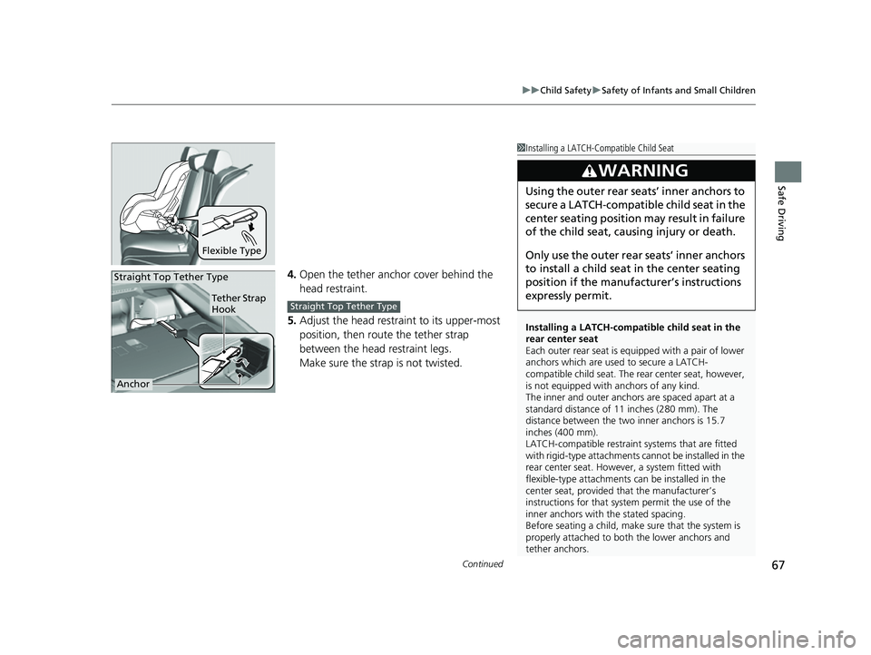 ACURA TLX 2023 Owners Manual Continued67
uuChild Safety uSafety of Infants and Small Children
Safe Driving
4. Open the tether anchor cover behind the
head restraint.
5. Adjust the head restra int to its upper-most
position, the ACURA TLX 2023 Owners Manual Continued67
uuChild Safety uSafety of Infants and Small Children
Safe Driving
4. Open the tether anchor cover behind the
head restraint.
5. Adjust the head restra int to its upper-most
position, the