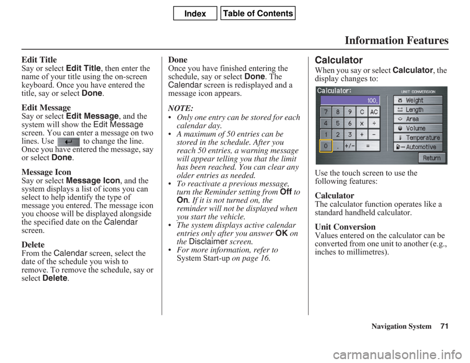 Acura CSX 2011 Navigation Manual Navigation System71
Information Features
Edit TitleSay or select Edit Title, then enter the
name of your title using the on-screen
keyboard. Once you have entered the
title, say or select Done.Edit Acura CSX 2011 Navigation Manual Navigation System71
Information Features
Edit TitleSay or select Edit Title, then enter the
name of your title using the on-screen
keyboard. Once you have entered the
title, say or select Done.Edit