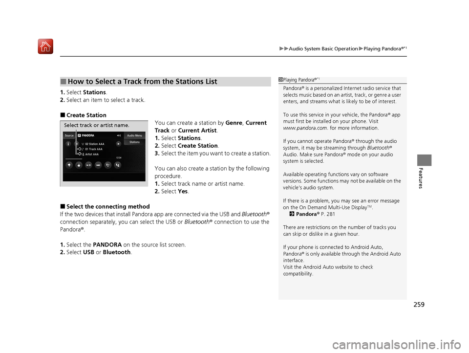Acura ILX 2020 Owners Manual 259
uuAudio System Basic Operation uPlaying Pandora ®*1
Features
1.Select Stations .
2. Select an item to select a track.
■Create Station
You can create a station by Genre, Current
Track or Curr Acura ILX 2020 Owners Manual 259
uuAudio System Basic Operation uPlaying Pandora ®*1
Features
1.Select Stations .
2. Select an item to select a track.
■Create Station
You can create a station by Genre, Current
Track or Curr