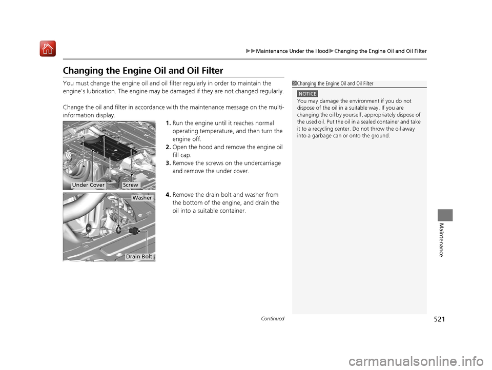Acura ILX 2020 Owners Manual 521
uuMaintenance Under the Hood uChanging the Engine Oil and Oil Filter
Continued
Maintenance
Changing the Engine Oil and Oil Filter
You must change the engine oil and oil fi lter regularly in order Acura ILX 2020 Owners Manual 521
uuMaintenance Under the Hood uChanging the Engine Oil and Oil Filter
Continued
Maintenance
Changing the Engine Oil and Oil Filter
You must change the engine oil and oil fi lter regularly in order