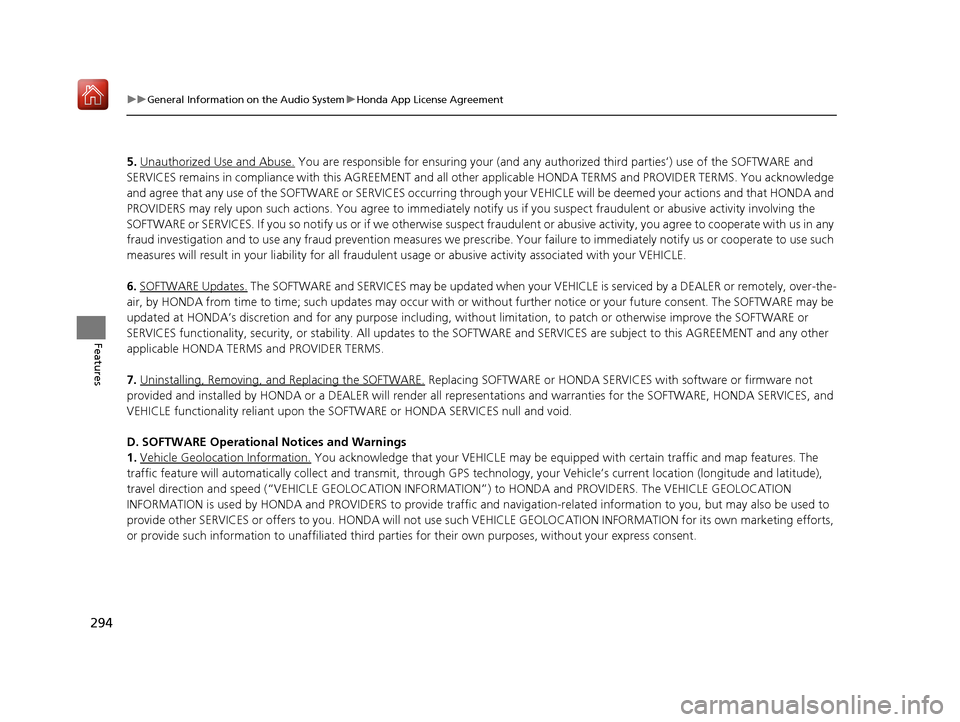 Acura ILX 2019  Owners Manual 294
uuGeneral Information on the Audio System uHonda App License Agreement
Features
5. Unauthorized Use and Abuse. You are responsible for ensuring  your (and any authorized third parties’) use of t
