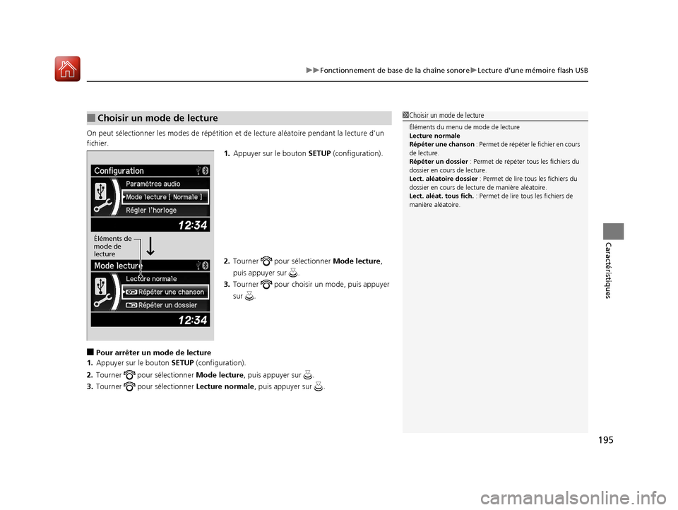Acura ILX 2018  Manuel du propriétaire (in French) 195
uuFonctionnement de base de la chaîne sonore uLecture d’une mémoire flash USB
Caractéristiques
On peut sélectionner le s modes de répétition et  de lecture aléatoire pendant la lecture d