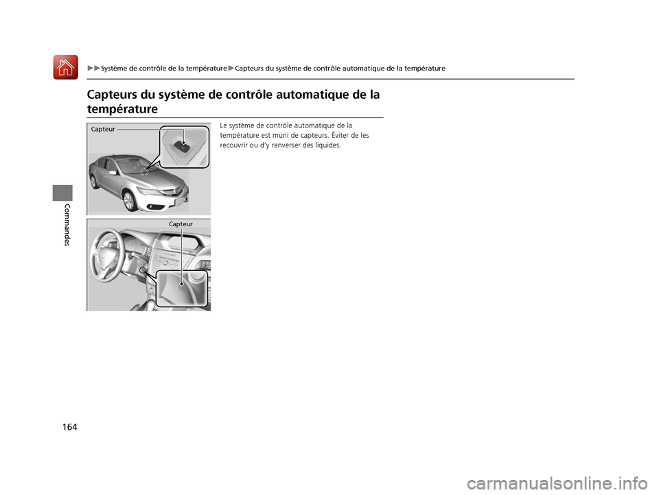 Acura ILX 2017  Manuel du propriétaire (in French) 164
uuSystème de contrôle de la température uCapteurs du système de contrôle automatique de la température
Commandes
Capteurs du système de con trôle automatique de la 
température
Le systèm