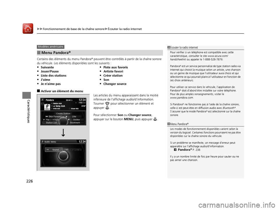 Acura ILX 2017 Manuel du propriétaire (in French) uuFonctionnement de base de la chaîne sonore uÉcouter la radio internet
226
Caractéristiques
Certains des éléments du menu Pandora® peuvent être contrôlés à partir de la chaîne sonore
du Acura ILX 2017 Manuel du propriétaire (in French) uuFonctionnement de base de la chaîne sonore uÉcouter la radio internet
226
Caractéristiques
Certains des éléments du menu Pandora® peuvent être contrôlés à partir de la chaîne sonore
du