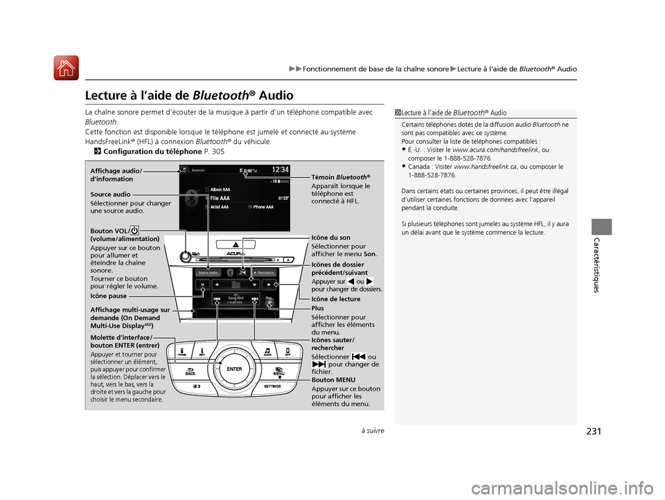 Acura ILX 2017 Manuel du propriétaire (in French) 231
uuFonctionnement de base de la chaîne sonore uLecture à l’aide de Bluetooth® Audio
à suivre
Caractéristiques
Lecture à l’aide de Bluetooth® Audio
La chaîne sonore permet d’éc oute Acura ILX 2017 Manuel du propriétaire (in French) 231
uuFonctionnement de base de la chaîne sonore uLecture à l’aide de Bluetooth® Audio
à suivre
Caractéristiques
Lecture à l’aide de Bluetooth® Audio
La chaîne sonore permet d’éc oute