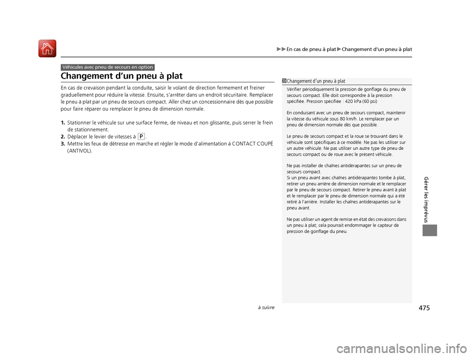 Acura ILX 2017 Manuel du propriétaire (in French) 475
uuEn cas de pneu à plat uChangement d’un pneu à plat
à suivre
Gérer les imprévus
Changement d’un pneu à plat
En cas de crevaison pendant la conduite, saisir le volant de direction ferme Acura ILX 2017 Manuel du propriétaire (in French) 475
uuEn cas de pneu à plat uChangement d’un pneu à plat
à suivre
Gérer les imprévus
Changement d’un pneu à plat
En cas de crevaison pendant la conduite, saisir le volant de direction ferme