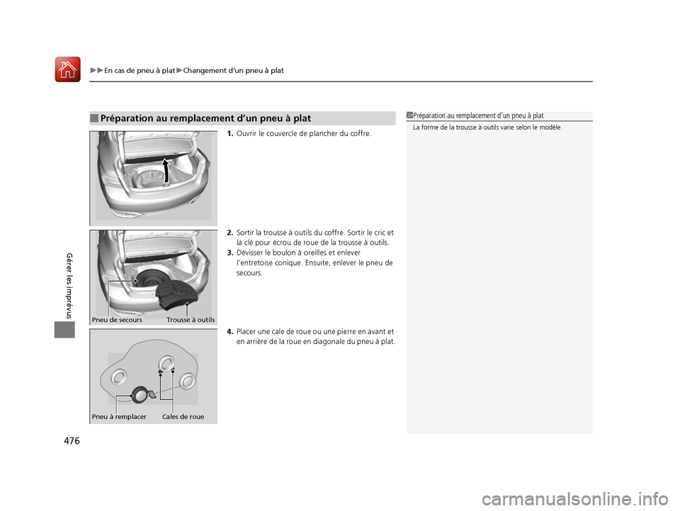 Acura ILX 2017  Manuel du propriétaire (in French) uuEn cas de pneu à plat uChangement d’un pneu à plat
476
Gérer les imprévus
1. Ouvrir le couvercle de  plancher du coffre.
2. Sortir la trousse à outils du coffre. Sortir le cric et 
la clé po