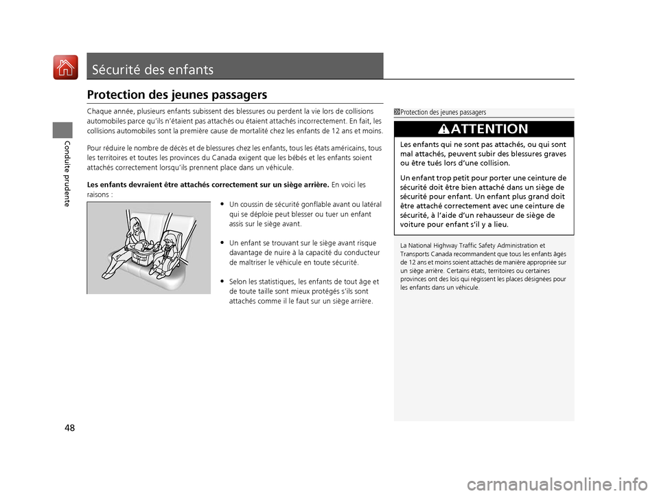 Acura ILX 2017  Manuel du propriétaire (in French) 48
Conduite prudente
Sécurité des enfants
Protection des jeunes passagers
Chaque année, plusieurs enfants subissent des blessures ou perdent la vie lors de collisions 
automobiles parce qu’ils n