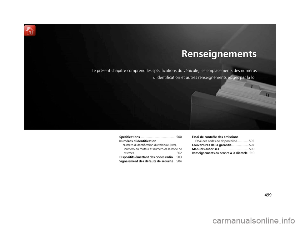 Acura ILX 2017  Manuel du propriétaire (in French) 499
Renseignements
Le présent chapitre comprend les spécifications du véhicule, les emplacements des numéros
d’identification et autres rens eignements exigés par la loi.
Spécifications.......