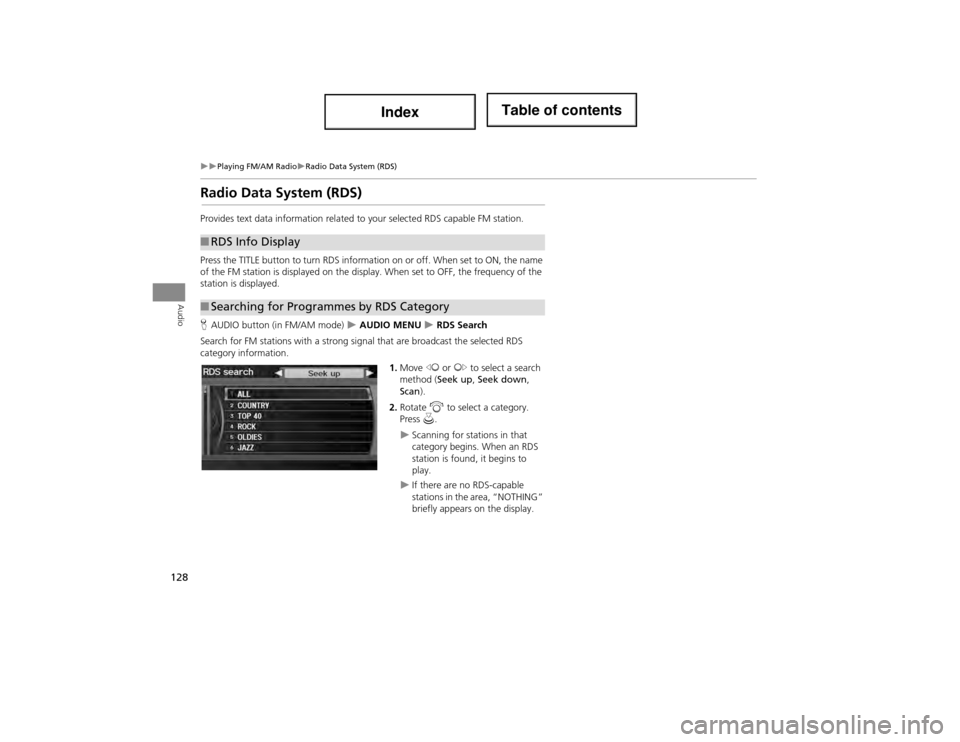 Acura ILX 2014  Navigation Manual 128
Playing FM/AM RadioRadio Data System (RDS)
Audio
Radio Data System (RDS)
Provides text data information related to your selected RDS capable FM station.
Press the TITLE button to  turn RD