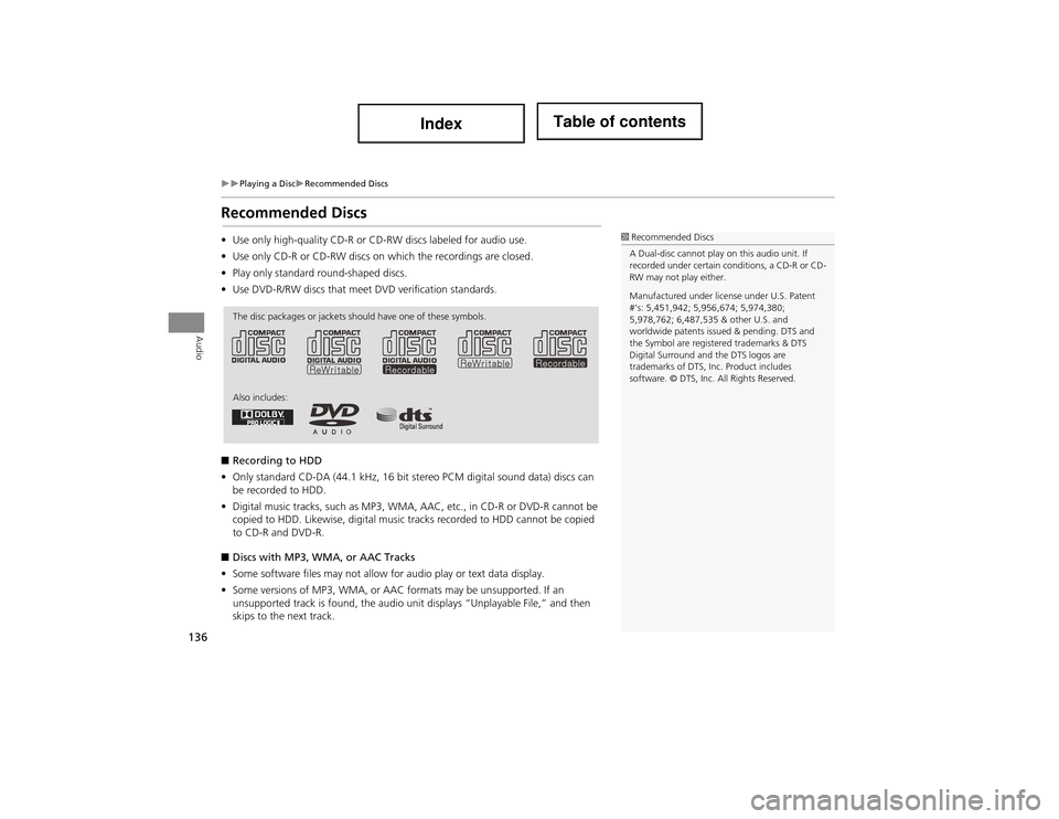 Acura ILX 2014 Navigation Manual 136
Playing a DiscRecommended Discs
Audio
Recommended Discs
•Use only high-quality CD-R or CD-RW discs labeled for audio use.
• Use only CD-R or CD-RW discs on which the recordings are cl Acura ILX 2014 Navigation Manual 136
Playing a DiscRecommended Discs
Audio
Recommended Discs
•Use only high-quality CD-R or CD-RW discs labeled for audio use.
• Use only CD-R or CD-RW discs on which the recordings are cl