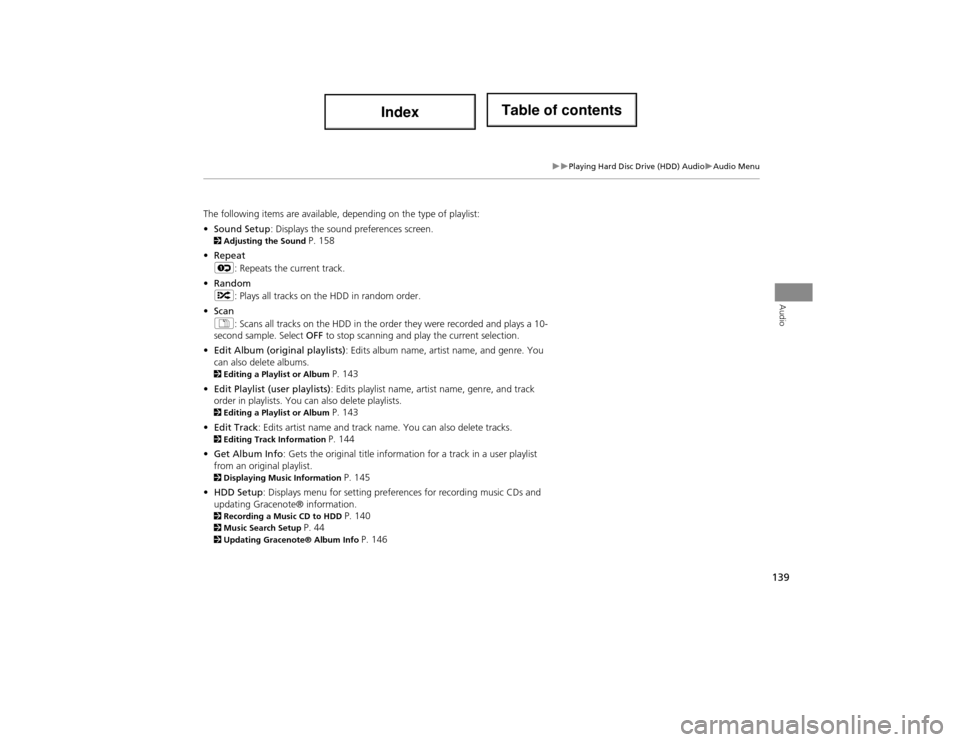 Acura ILX 2014 Navigation Manual 139
Playing Hard Disc Drive (HDD) AudioAudio Menu
Audio
The following items are available, depending on the type of playlist:
•Sound Setup : Displays the sound preferences screen.
2Adjusti Acura ILX 2014 Navigation Manual 139
Playing Hard Disc Drive (HDD) AudioAudio Menu
Audio
The following items are available, depending on the type of playlist:
•Sound Setup : Displays the sound preferences screen.
2Adjusti