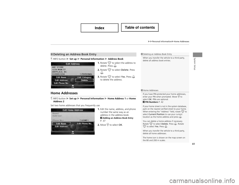 Acura ILX 2014 Navigation Manual 41
Personal InformationHome Addresses
System SetupHINFO button Set up Personal Information Address Book
1. Rotate i to select the address to
delete. Press u.
2. Rotate i to s Acura ILX 2014 Navigation Manual 41
Personal InformationHome Addresses
System SetupHINFO button Set up Personal Information Address Book
1. Rotate i to select the address to
delete. Press u.
2. Rotate i to s