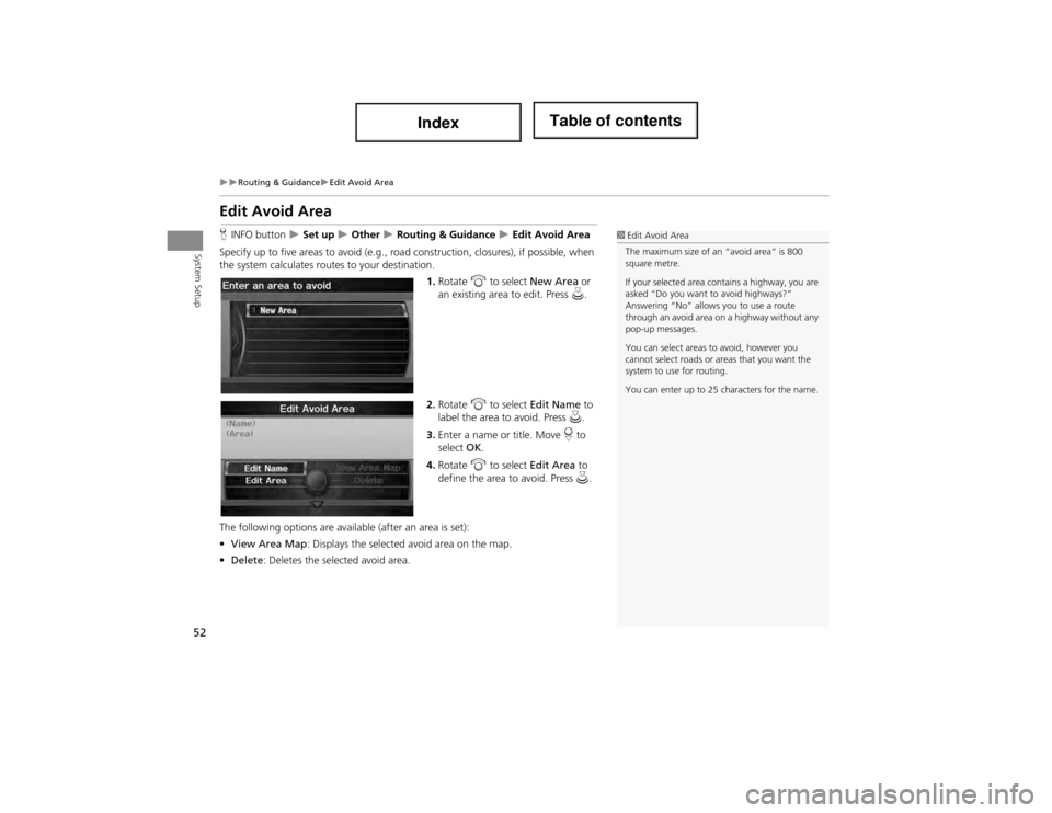 Acura ILX 2014 Navigation Manual 52
Routing & GuidanceEdit Avoid Area
System Setup
Edit Avoid Area
HINFO button Set up Other Routing & Guidance Edit Avoid Area
Specify up to five areas to avoid (e.g., road Acura ILX 2014 Navigation Manual 52
Routing & GuidanceEdit Avoid Area
System Setup
Edit Avoid Area
HINFO button Set up Other Routing & Guidance Edit Avoid Area
Specify up to five areas to avoid (e.g., road