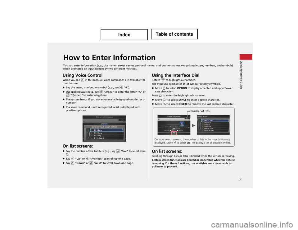 Acura ILX 2014 Navigation Manual 9
Quick Reference GuideHow to Enter Information
You can enter information (e.g., city names, street names, personal names, and business names comprising letters, numbers, and symbols)
when prompted Acura ILX 2014 Navigation Manual 9
Quick Reference GuideHow to Enter Information
You can enter information (e.g., city names, street names, personal names, and business names comprising letters, numbers, and symbols)
when prompted