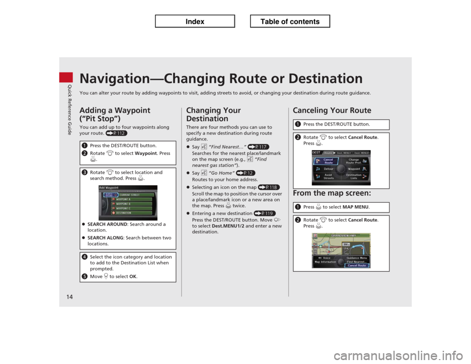 Acura ILX 2013 Navigation Manual 14Quick Reference Guide
Navigation—Changing Route or DestinationYou can alter your route by adding waypoints to visit, adding streets to avoid, or changing your destination during route guidance.Add Acura ILX 2013 Navigation Manual 14Quick Reference Guide
Navigation—Changing Route or DestinationYou can alter your route by adding waypoints to visit, adding streets to avoid, or changing your destination during route guidance.Add
