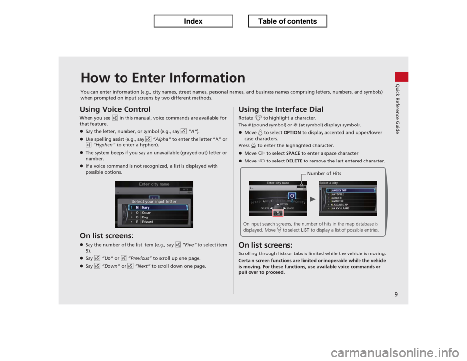 Acura ILX 2013 Navigation Manual 9Quick Reference Guide
How to Enter InformationYou can enter information (e.g., city names, street names, personal names, and business names comprising letters, numbers, and symbols)
when prompted on Acura ILX 2013 Navigation Manual 9Quick Reference Guide
How to Enter InformationYou can enter information (e.g., city names, street names, personal names, and business names comprising letters, numbers, and symbols)
when prompted on