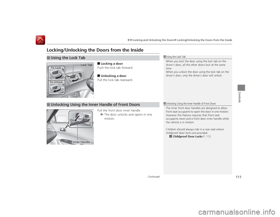 Acura ILX Hybrid 2015  Owners Manual 111
uuLocking and Unlocking the Doors uLocking/Unlocking the Doors from the Inside
Continued
Controls
Locking/Unlocking the Doors from the Inside
■Locking a door
Push the lock tab forward.■Unlocki