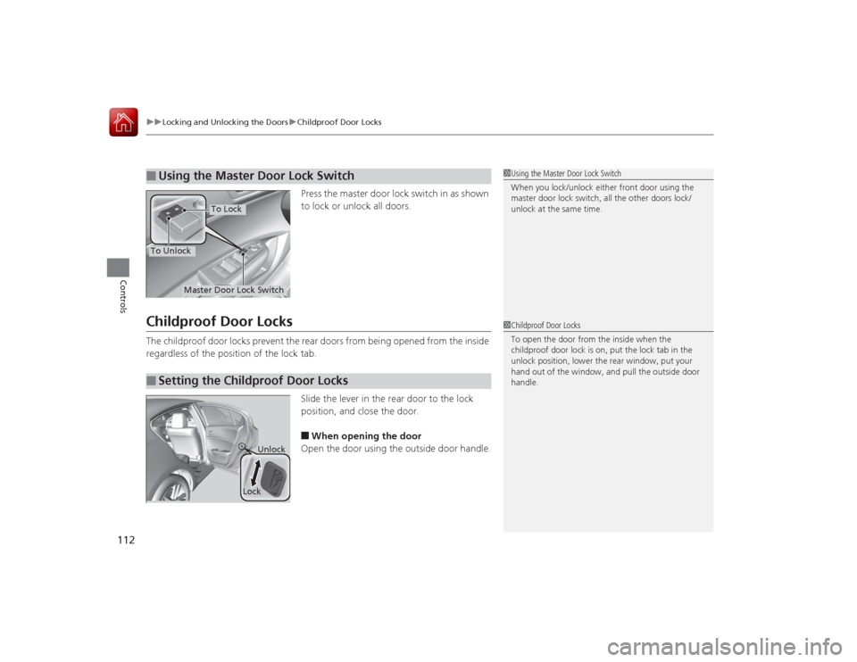 Acura ILX Hybrid 2015  Owners Manual uuLocking and Unlocking the Doors uChildproof Door Locks
112Controls
Press the master door lock switch in as shown 
to lock or unlock all doors.
Childproof Door LocksThe childproof door locks prevent 
