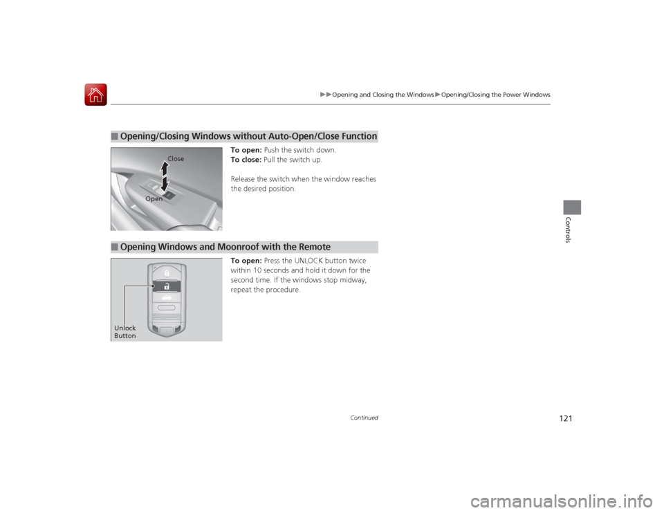 Acura ILX Hybrid 2015  Owners Manual 121
uuOpening and Closing the Windows uOpening/Closing the Power Windows
Continued
Controls
To open:  Push the switch down.
To close:  Pull the switch up.
Release the switch when the window reaches 
t