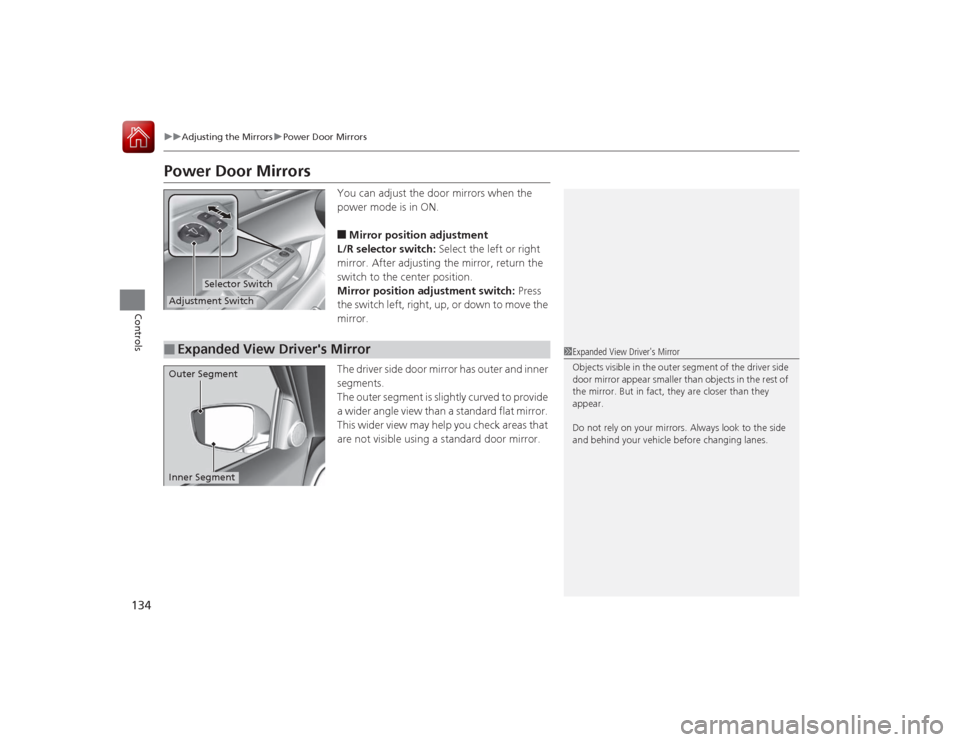 Acura ILX Hybrid 2015  Owners Manual 134
uuAdjusting the Mirrors uPower Door Mirrors
Controls
Power Door Mirrors
You can adjust the door mirrors when the 
power mode is in ON.■Mirror position adjustment
L/R selector switch:  Select the