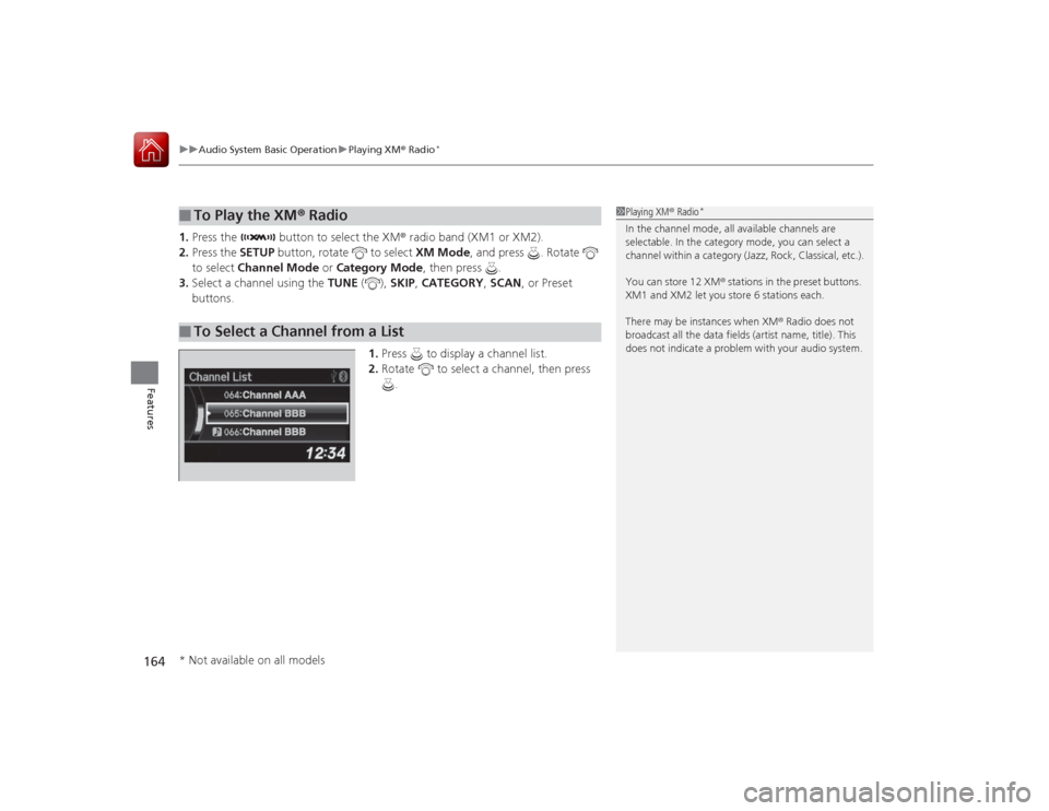 Acura ILX Hybrid 2015  Owners Manual uuAudio System Basic Operation uPlaying XM ® Radio
*
164Features
1. Press the   button to select the XM ® radio band (XM1 or XM2).
2. Press the  SETUP button, rotate   to select  XM Mode, and press 