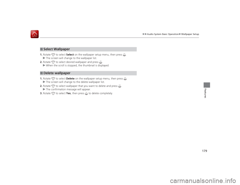 Acura ILX Hybrid 2015  Owners Manual 179
uuAudio System Basic Operation uWallpaper Setup
Features
1. Rotate   to select  Select on the wallpaper setup menu, then press  .
u The screen will change to the wallpaper list.
2. Rotate   to sel