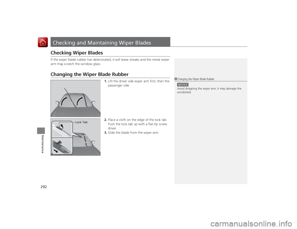 Acura ILX Hybrid 2015  Owners Manual 292Maintenance
Checking and Maintaining Wiper BladesChecking Wiper BladesIf the wiper blade rubber has deteriorated, it will leave streaks and the metal wiper 
arm may scratch the window glass.Changin