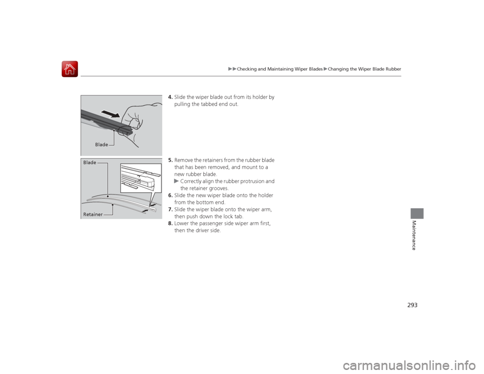 Acura ILX Hybrid 2015  Owners Manual 293
uuChecking and Maintaining Wiper Blades uChanging the Wiper Blade Rubber
Maintenance
4. Slide the wiper blade out from its holder by 
pulling the tabbed end out.
5. Remove the retainers from the r