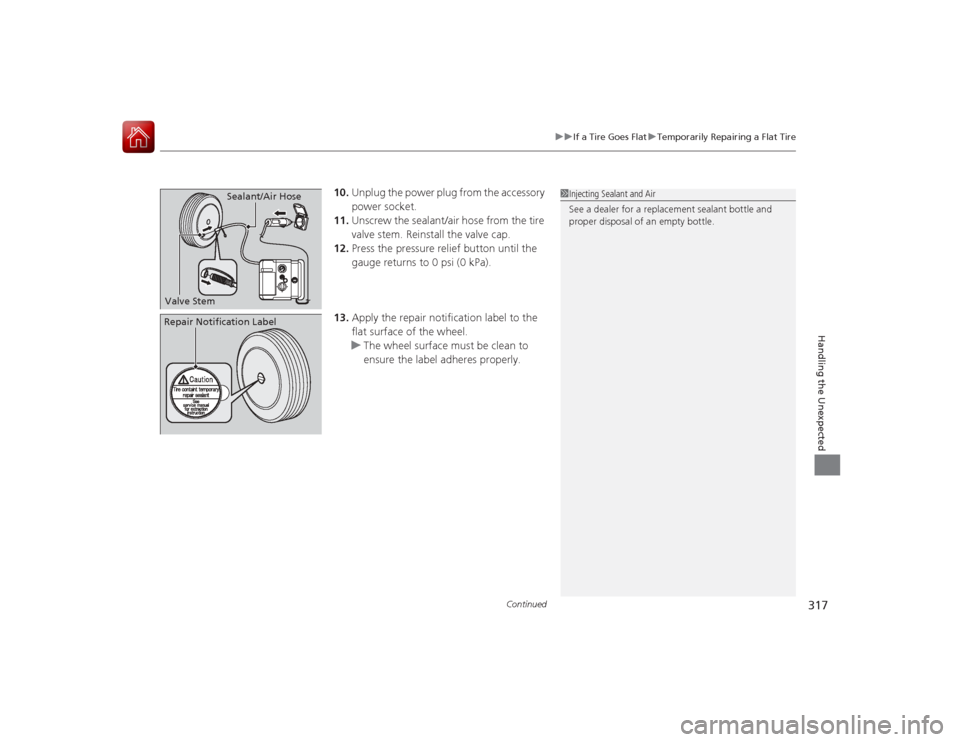 Acura ILX Hybrid 2015  Owners Manual Continued
317
uuIf a Tire Goes Flat uTemporarily Repairing a Flat Tire
Handling the Unexpected
10. Unplug the power plug from the accessory 
power socket.
11. Unscrew the sealant/air hose from the tir