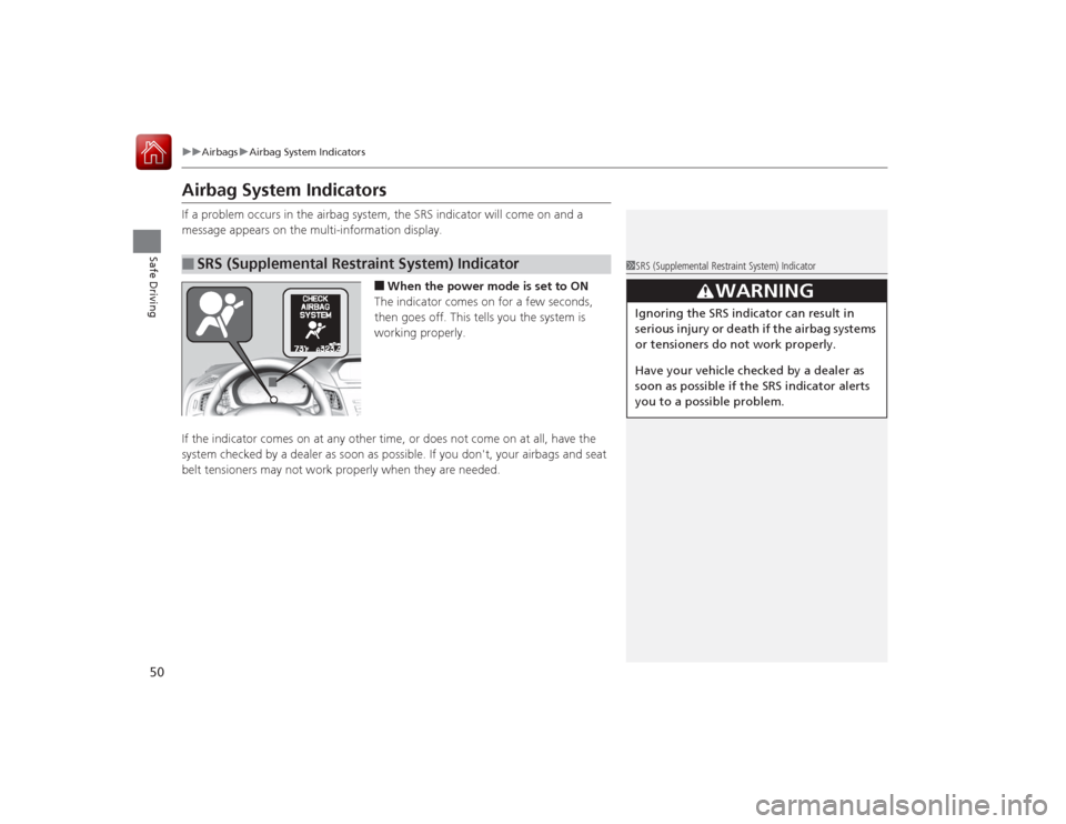 Acura ILX Hybrid 2015  Owners Manual 50
uuAirbags uAirbag System Indicators
Safe Driving
Airbag System IndicatorsIf a problem occurs in the airbag system, the SRS indicator will come on and a 
message appears on the multi-information dis