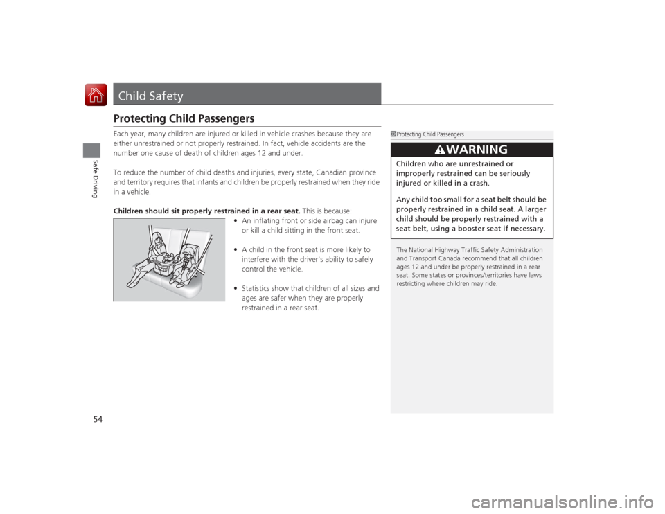 Acura ILX Hybrid 2015  Owners Manual 54Safe Driving
Child SafetyProtecting Child PassengersEach year, many children are injured or killed in vehicle crashes because they are 
either unrestrained or not properly restrained. In fact, vehic