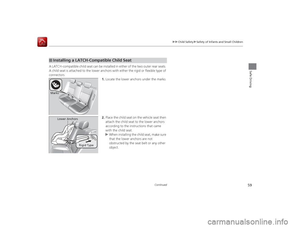 Acura ILX Hybrid 2015  Owners Manual 59
uuChild Safety uSafety of Infants and Small Children
Continued
Safe Driving
A LATCH-compatible child seat can be installed in either of the two outer rear seats. 
A child seat is attached to the lo