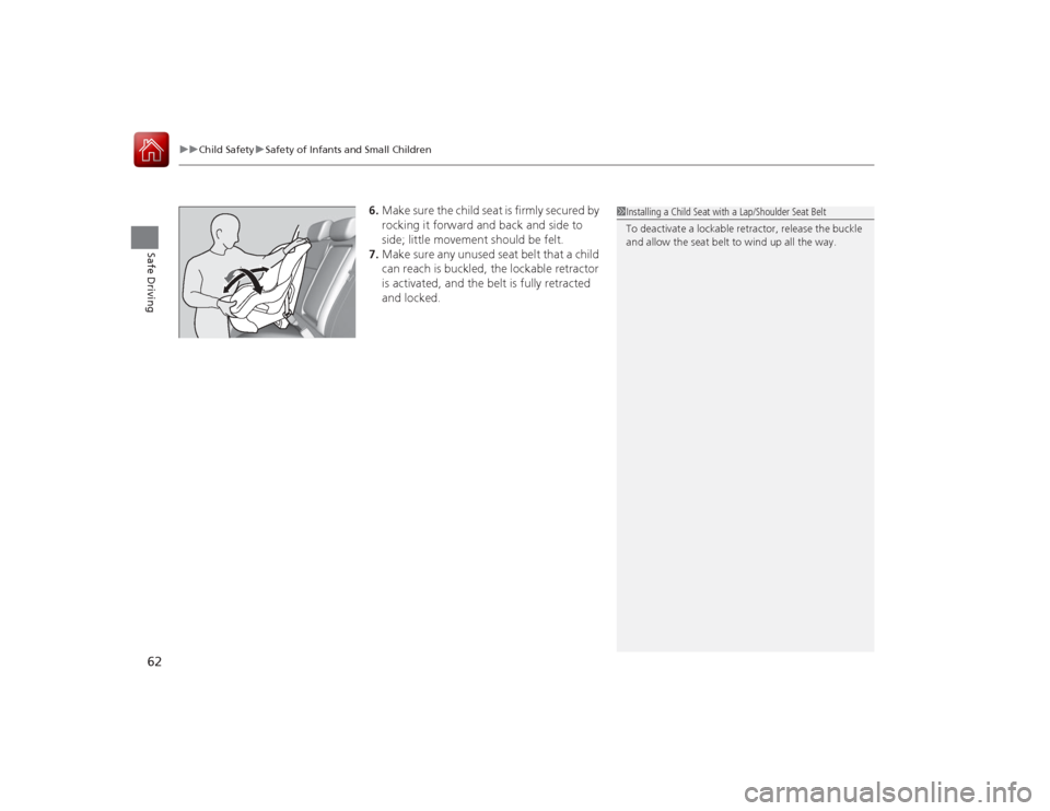 Acura ILX Hybrid 2015  Owners Manual uuChild Safety uSafety of Infants and Small Children
62Safe Driving
6. Make sure the child seat is firmly secured by 
rocking it forward and back and side to 
side; little movement should be felt.
7. 