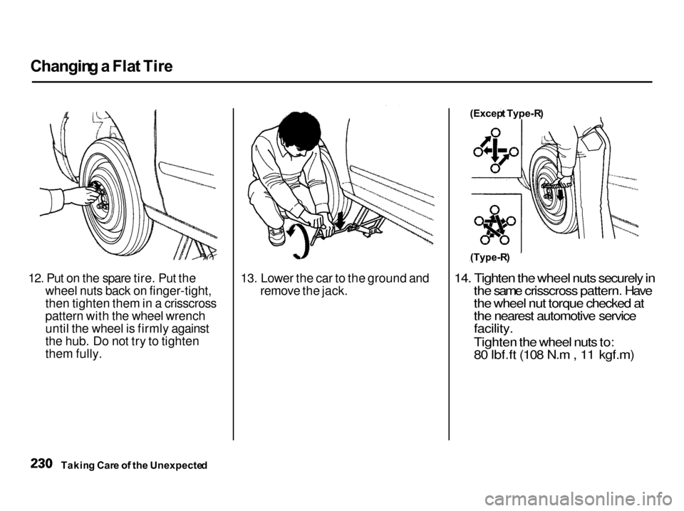 Acura Integra 2001  Owners Manual Changin
g a  Fla t Tir e

12. Put on the spare tire. Put the wheel nuts back on finger-tight,then tighten them in a crisscross
pattern with the wheel wrench
until the wheel is firmly against
the hub. 