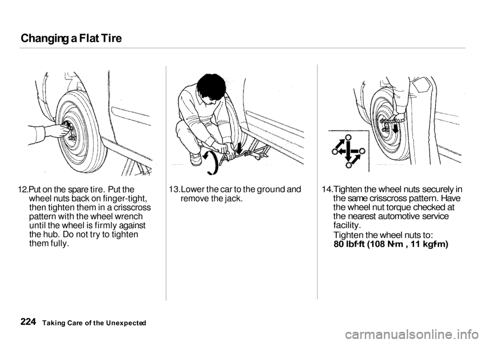 Acura Integra 2000  Sedan Owners Manual Changin
g a  Fla t Tir e

12.Put on the spare tire. Put the wheel nuts back on finger-tight,then tighten them in a crisscross
pattern with the wheel wrench
until the wheel is firmly against
the hub. D