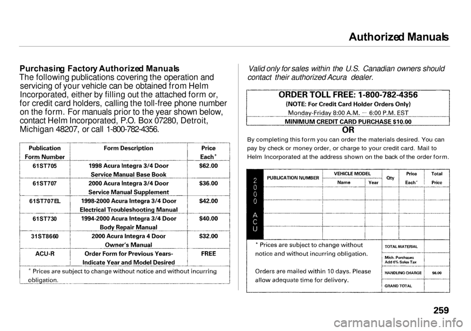 Acura Integra 2000  Sedan Owners Manual 
Authorize
d Manual s
Purchasin g Factor y Authorize d Manual s
The following publications covering the operation and servicing of your vehicle can be obtained from Helm
Incorporated, either by fillin