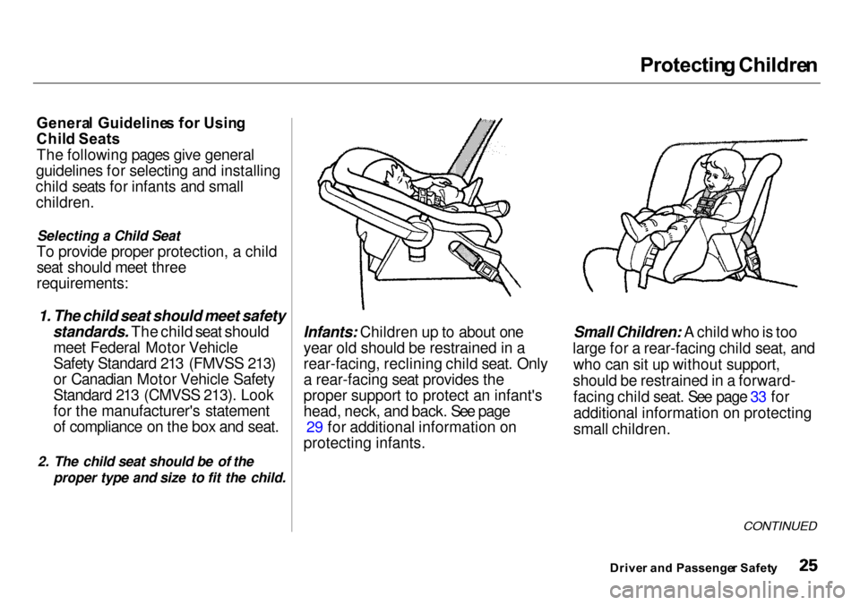 Acura Integra 2000 Sedan Owners Manual Protectin
g Childre n
Genera l Guideline s fo r Usin g
Chil d Seats
The following pages give general
guidelines for selecting and installing
child seats for infants and small children.
Selecting a Ch Acura Integra 2000 Sedan Owners Manual Protectin
g Childre n
Genera l Guideline s fo r Usin g
Chil d Seats
The following pages give general
guidelines for selecting and installing
child seats for infants and small children.
Selecting a Ch