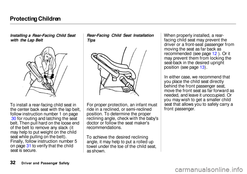 Acura Integra 2000 Sedan Owners Manual Protectin
g Childre n
Installing a Rear-Facing Child Seat with the Lap Belt
To install a rear-facing child seat in the center back seat with the lap belt,
follow instruction number 1 on page 30 for r Acura Integra 2000 Sedan Owners Manual Protectin
g Childre n
Installing a Rear-Facing Child Seat with the Lap Belt
To install a rear-facing child seat in the center back seat with the lap belt,
follow instruction number 1 on page 30 for r