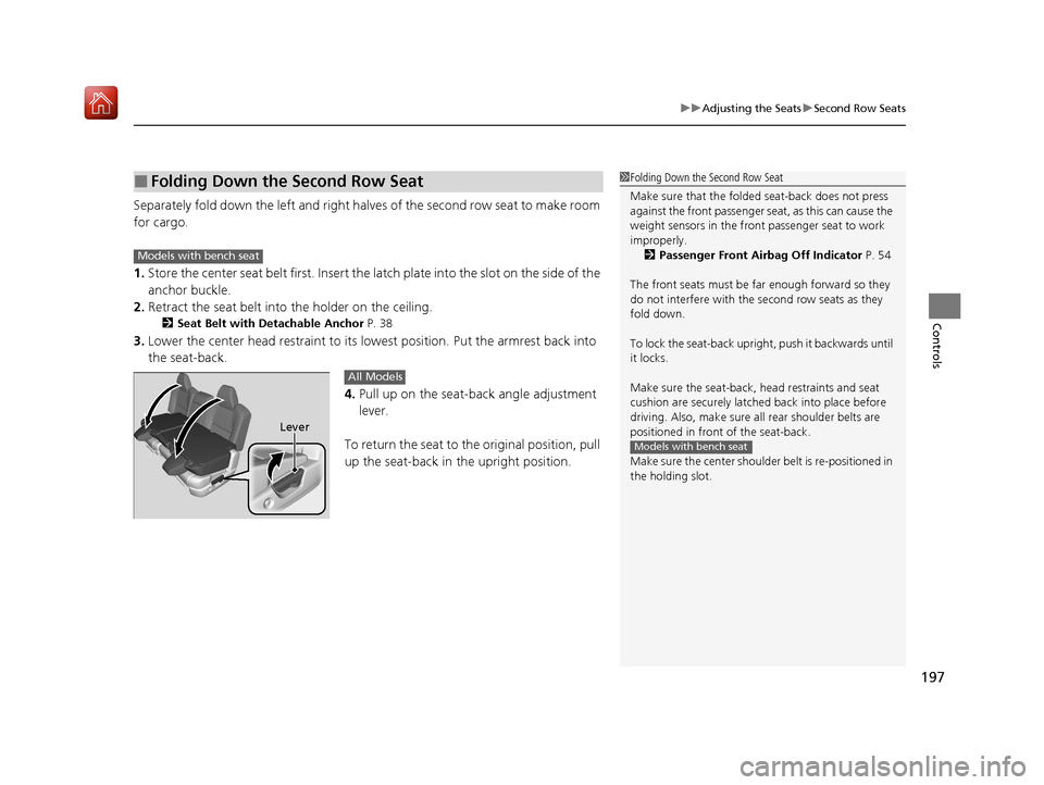 Acura MDX 2020 Owners Manual 197
uuAdjusting the Seats uSecond Row Seats
Controls
Separately fold down the left and right ha lves of the second row seat to make room
for cargo.
1. Store the center seat belt first. Insert the la Acura MDX 2020 Owners Manual 197
uuAdjusting the Seats uSecond Row Seats
Controls
Separately fold down the left and right ha lves of the second row seat to make room
for cargo.
1. Store the center seat belt first. Insert the la