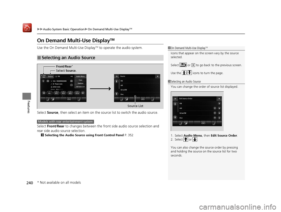 Acura MDX 2020 Owners Manual 240
uuAudio System Basic Operation uOn Demand Multi-Use DisplayTM
Features
On Demand Multi-Use DisplayTM
Use the On Demand Multi-Use DisplayTM to operate the audio system.
Select Source , then select Acura MDX 2020 Owners Manual 240
uuAudio System Basic Operation uOn Demand Multi-Use DisplayTM
Features
On Demand Multi-Use DisplayTM
Use the On Demand Multi-Use DisplayTM to operate the audio system.
Select Source , then select